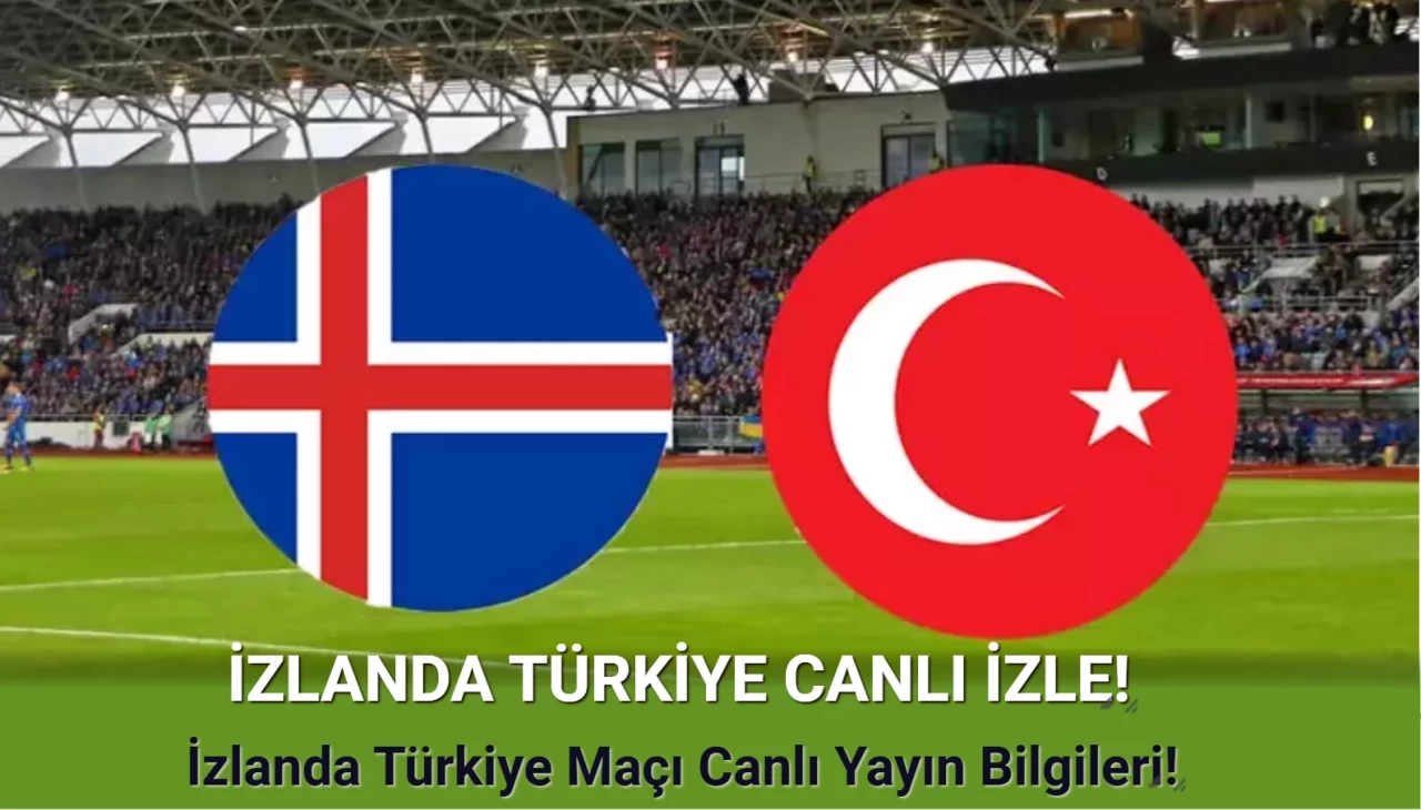 İZLANDA TÜRKİYE CANLI İZLE: İzlanda Türkiye Maçı Canlı Yayın Bilgileri!