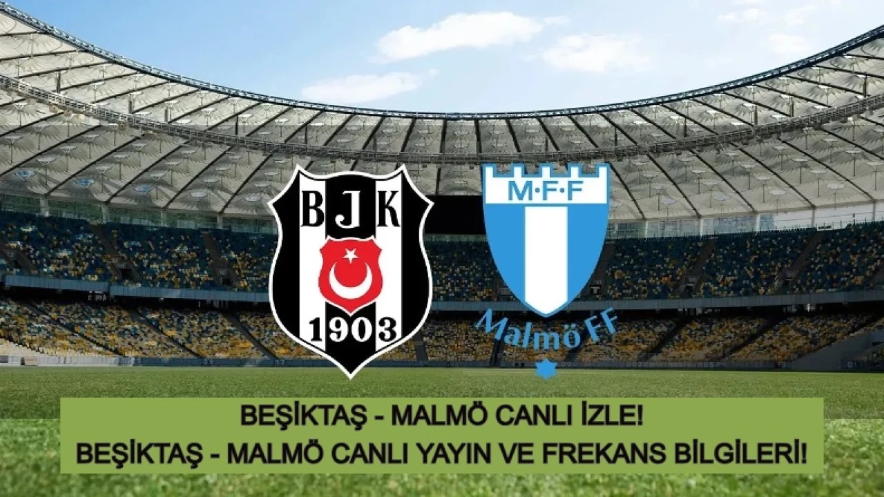 Beşiktaş Malmö Maçı Canlı İzle: UEFA Avrupa Ligi Beşiktaş Malmö Canlı Yayın!