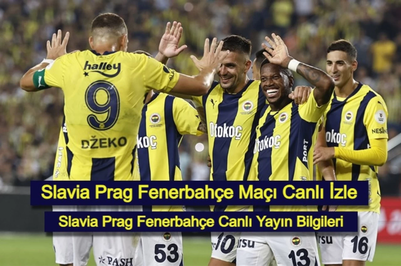 Slavia Prag Fenerbahçe Maçı Canlı İzle: Slavia Prag Fenerbahçe Canlı Yayın Bilgileri!