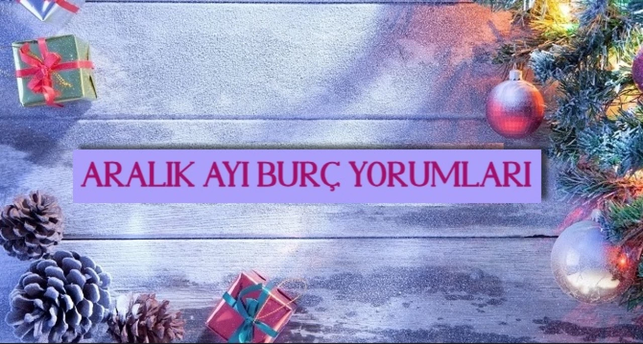 Aralık Ayı Burç Yorumları 2024! Aralık’ın En Şanslı Burçları Hangileri?