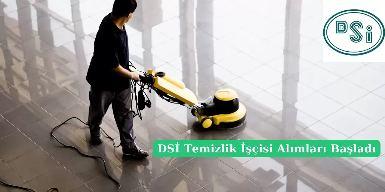 İş Arayanlara Müjde! DSİ Temizlik İşçisi Alımlarına Başladı!