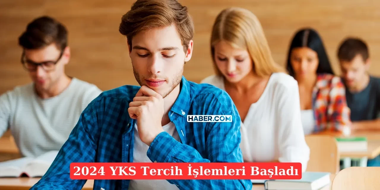 2024 YKS Tercih Heyecanı Başladı! Hangi Tarihlerde Sona Eriyor?