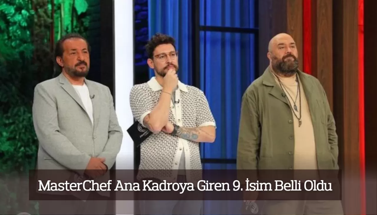 MasterChef Ana Kadroya Giren 9. İsim Belli Oldu