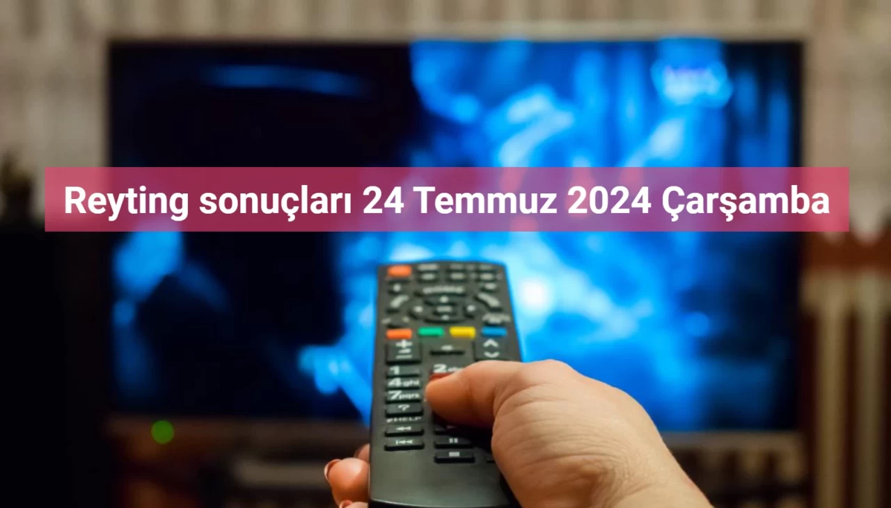 Reyting Sonuçları 24 Temmuz 2024: Dünün Reyting Birincisi Kim Oldu?