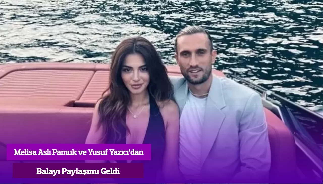 Melisa Aslı Pamuk ve Yusuf Yazıcı’dan Balayı Paylaşımı