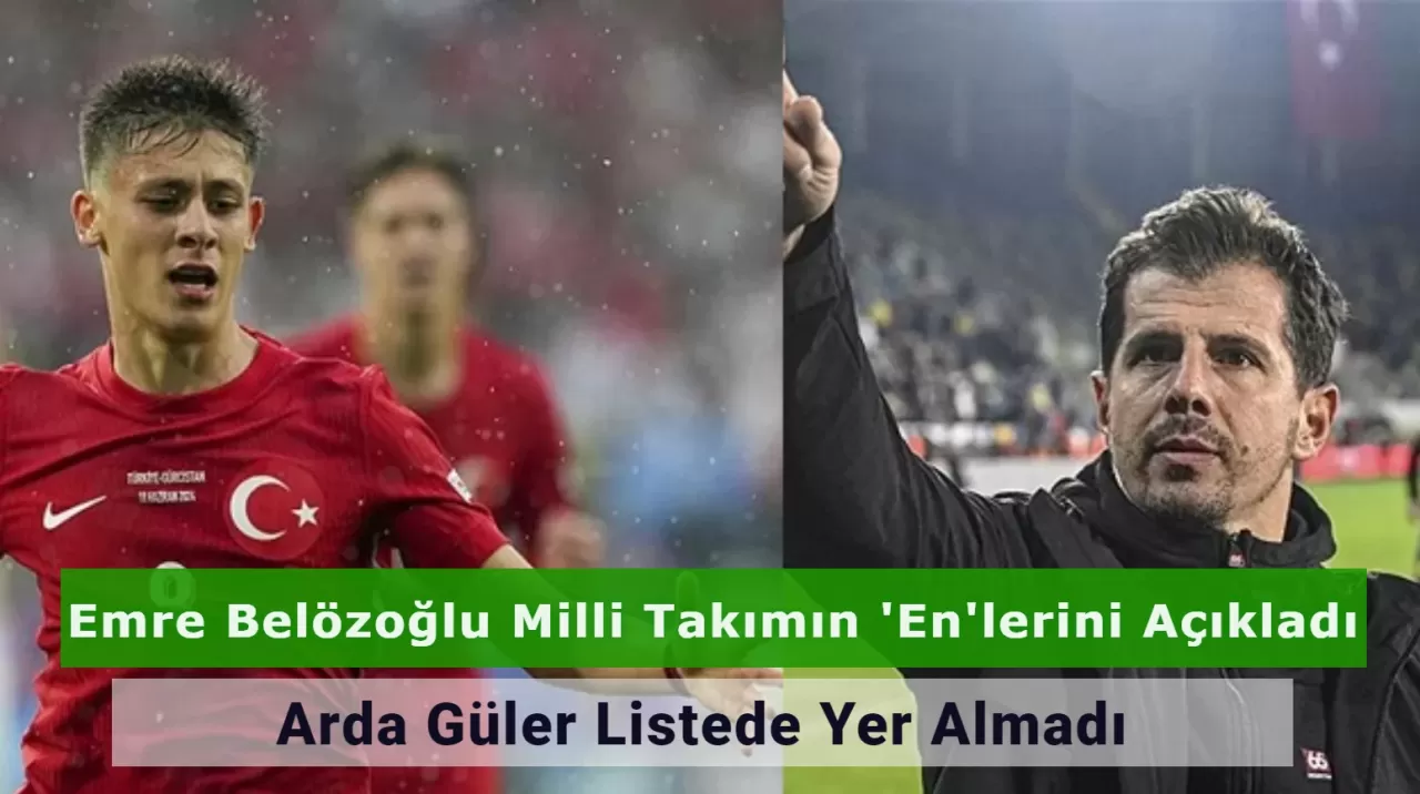 Emre Belözoğlu'nun Listesinde Arda Güler'e Yer Olmaması Dikkat Çekti