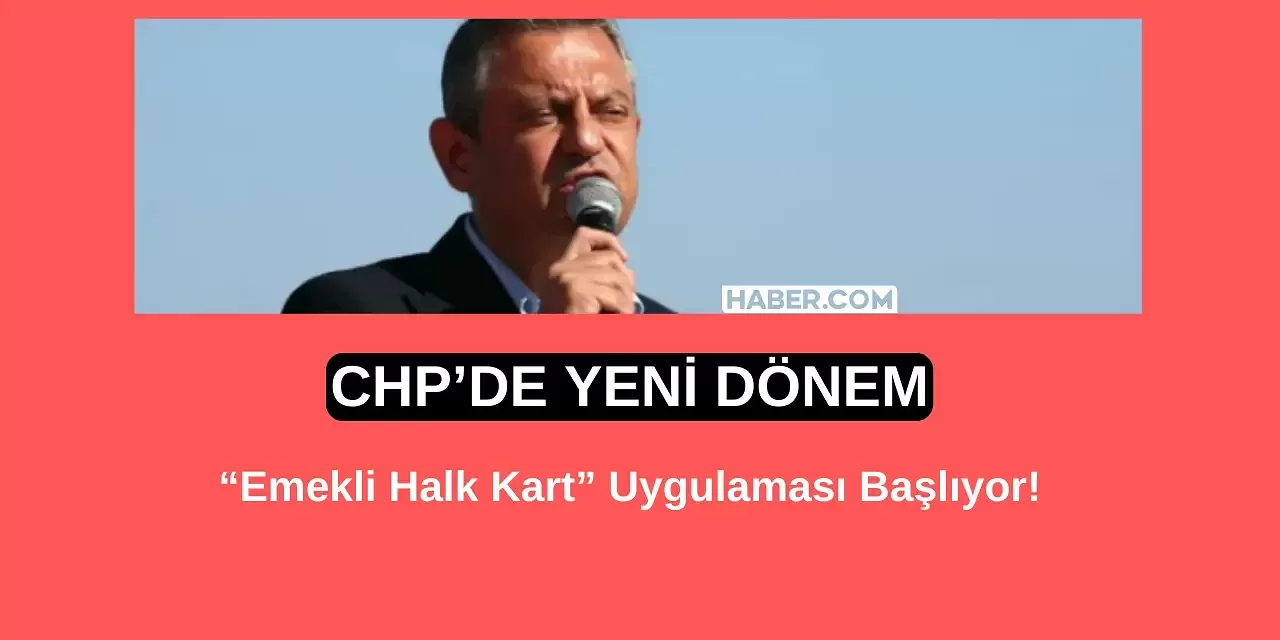 CHP Açıkladı: Emekli Halk Kart ile İndirimli Alışveriş ve Fatura Ödeme İmkânı Geliyor