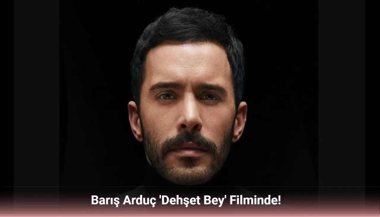 Barış Arduç Dehşet Bey Filminin Yıldızı Oldu: Yerli John Wick Geliyor!