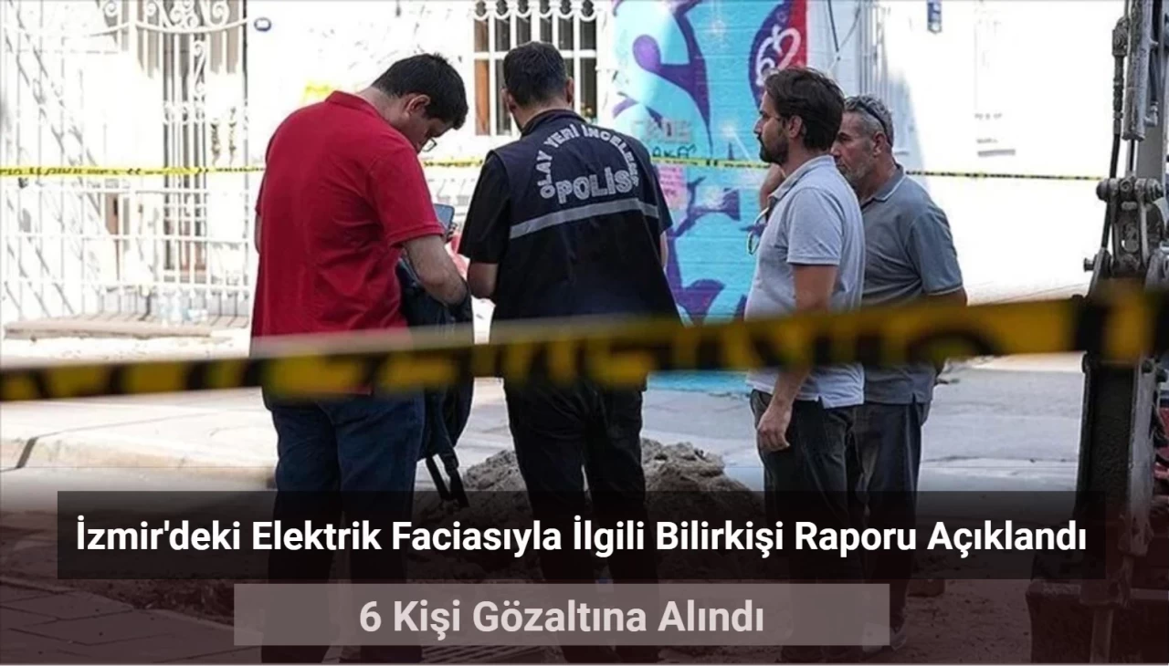 İzmir’deki Elektrik Faciasında 6 Gözaltı! Bilirkişi Raporu Açıklandı