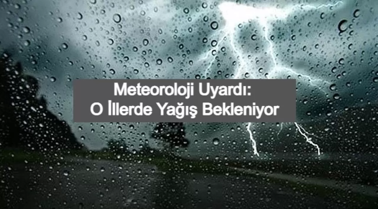 Meteoroloji O İller İçin Sağanak Yağış Uyarısında Bulundu