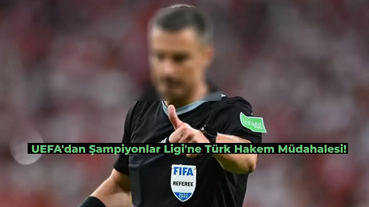 UEFA Türk Hakeme Şampiyonlar Ligi Maçı Verdi!