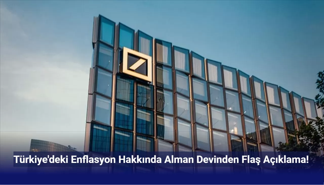 Deutsche Bank Türkiye'deki Enflasyonu Böyle Yorumladı!