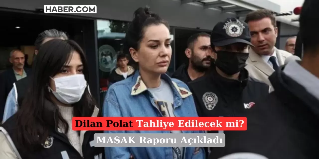 MASAK Dilan Polat Raporunu Açıkladı: Finansal Yetkisi Yok