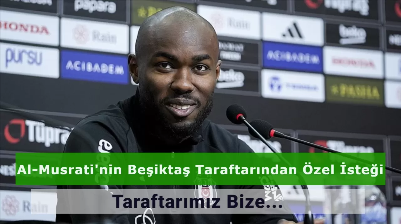 Al Musrati Beşiktaş Taraftarından Özel Bir İstekte Bulundu