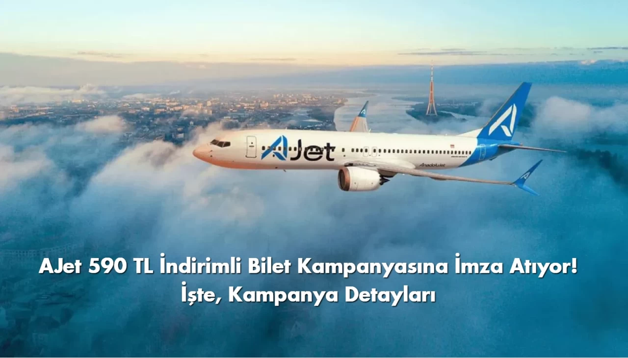 AJet Kampanya 590 TL’ye İndirimli Bilet Satışı Başladı!