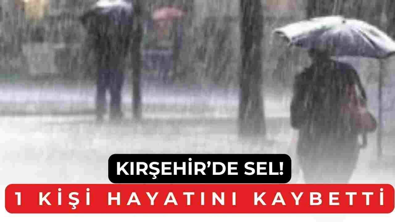 Meteorolojiden Art Arda Gelen Sağanak Uyarısından Sonra Kırşehir’den Kötü Haber Geldi! Sel Can Aldı!