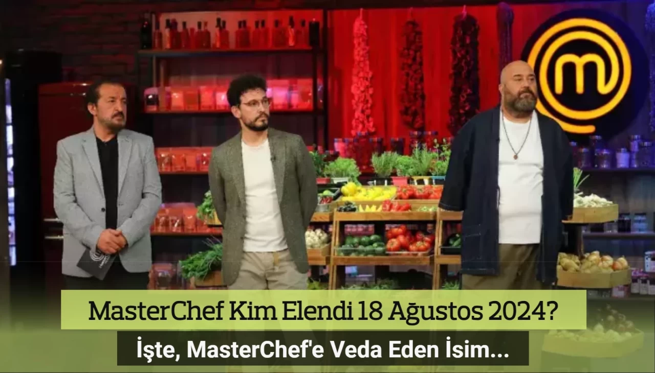 MasterChef Kim Elendi 18 Ağustos 2024? MasterChef'e Kim Veda Etti?