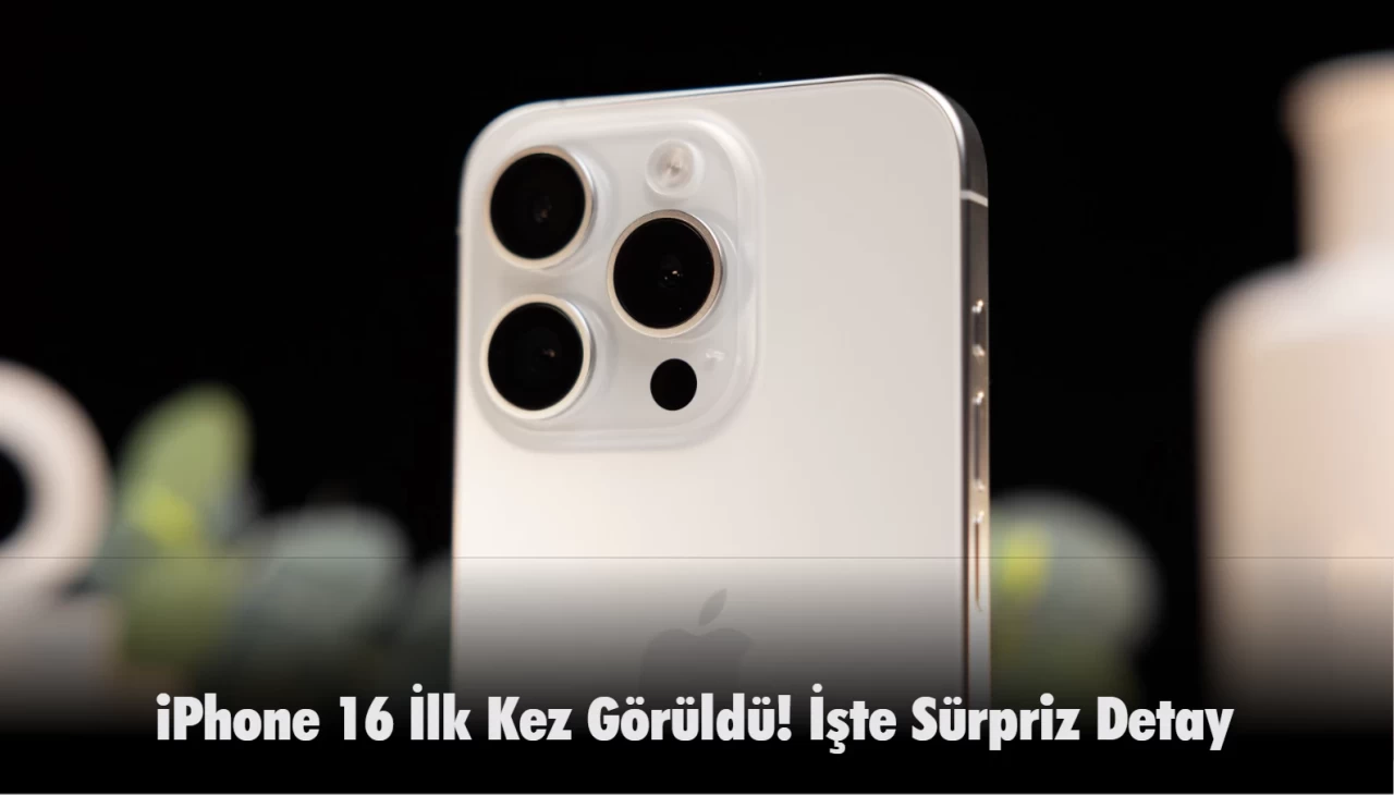 iPhone 16 Pro Görüntüleri Sızdırıldı! İşte Sürpriz Detay