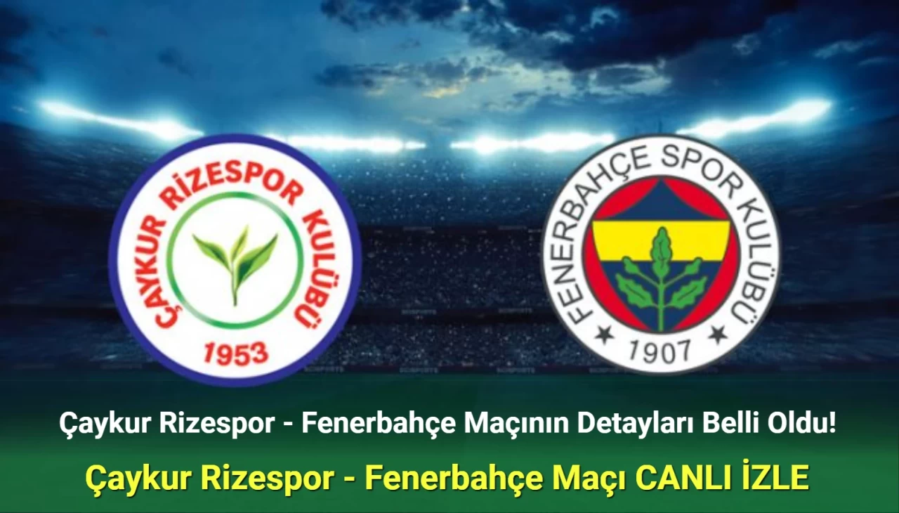 Çaykur Rizespor Fenerbahçe Maçı Ne Zaman, Hangi Kanalda? Çaykur Rizespor Fenerbahçe İlk 11'ler!