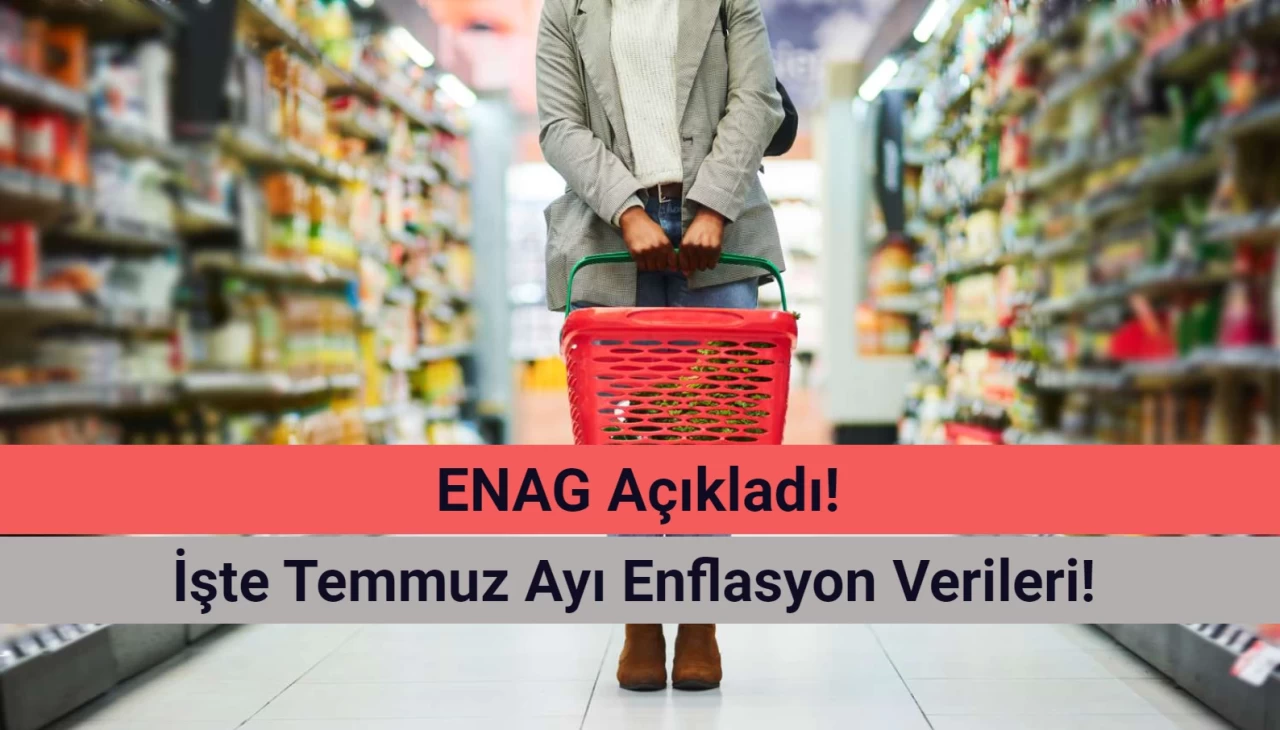 ENAG Açıkladı: İşte Temmuz Ayı Enflasyon 2024!