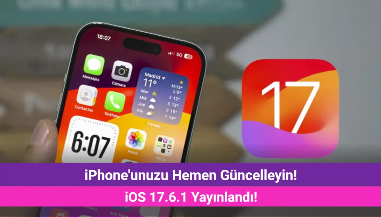 iPhone'unuzu Hemen Güncelleyin! iOS 17.6.1 Çıktı