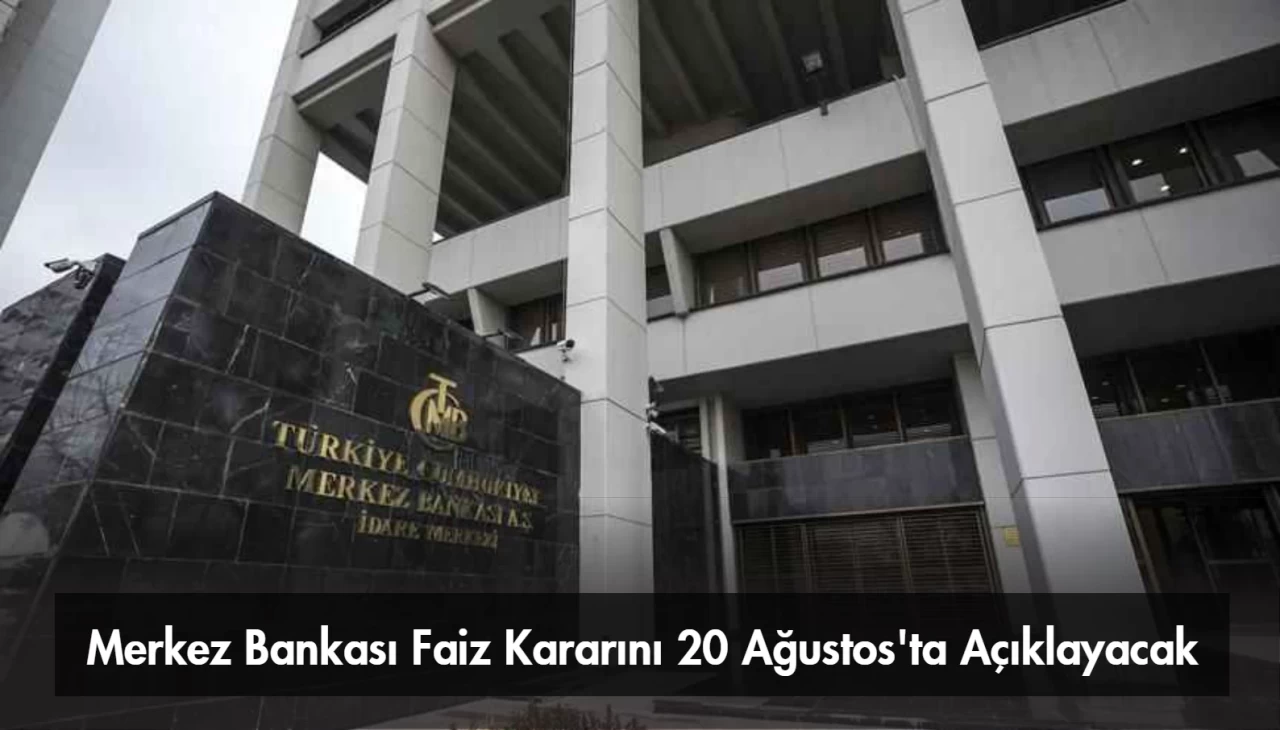 Merkez Bankası Faiz Kararını 20 Ağustos'ta Açıklayacak