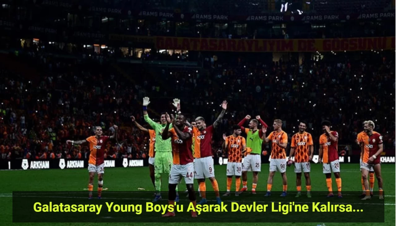 Galatasaray Young Boys'u Aşarak Devler Ligi'ne Kalırsa Servete Konacak