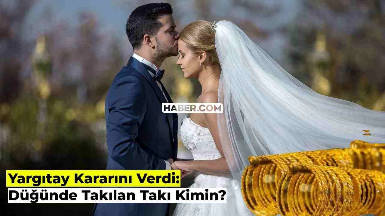 Düğünde Takılan Takılar Kimin, Geline mi Ait? Yargıtay Şaşırtan Kararını Açıkladı!