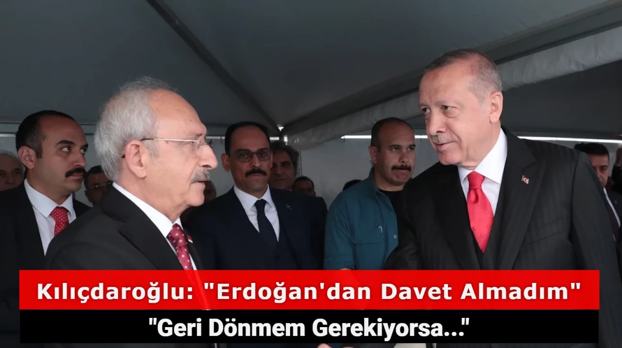 Kemal Kılıçdaroğlu, Cumhurbaşkanı Erdoğan'dan Davet Aldığı İddiasını Reddetti