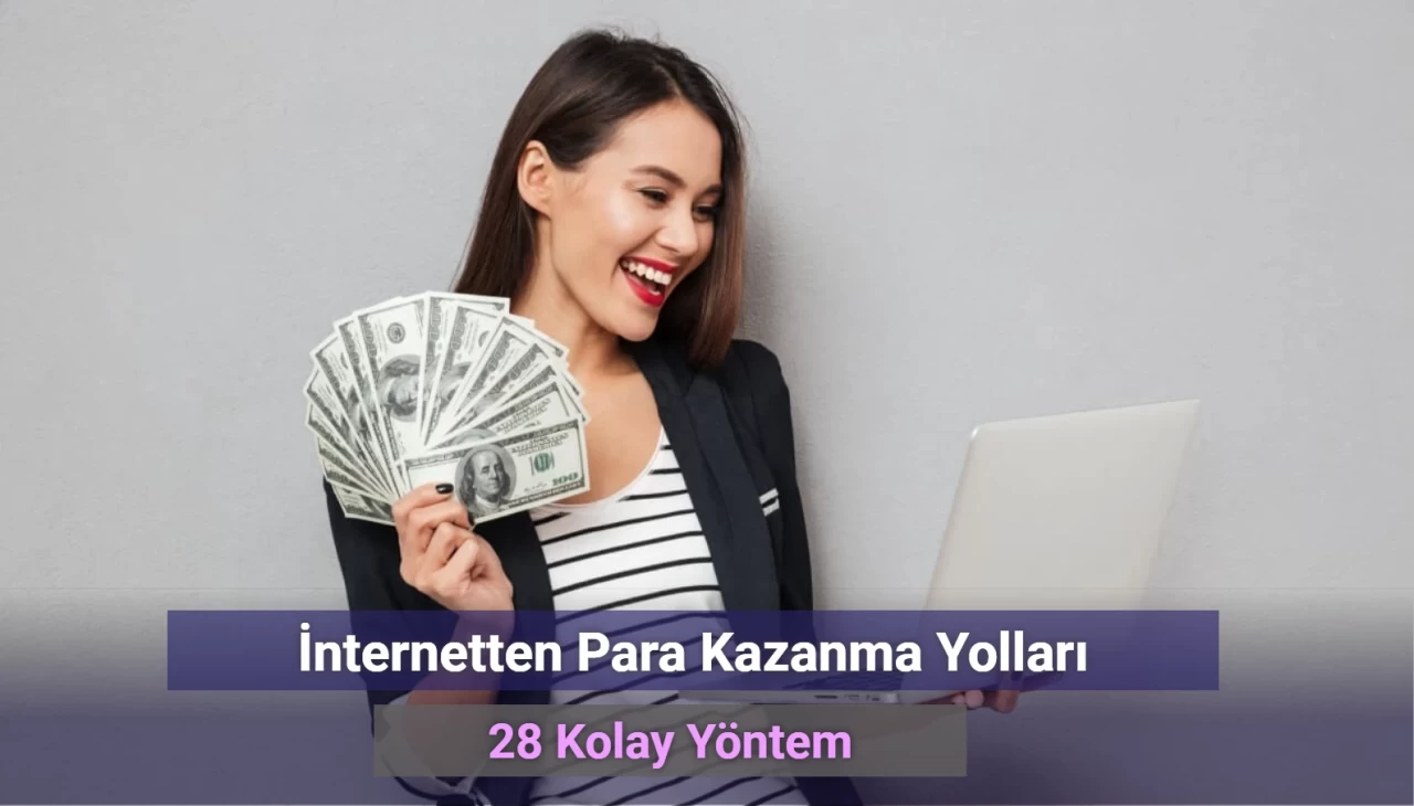 İnternetten Para Kazanma Yolları: 28 Kolay Yöntem