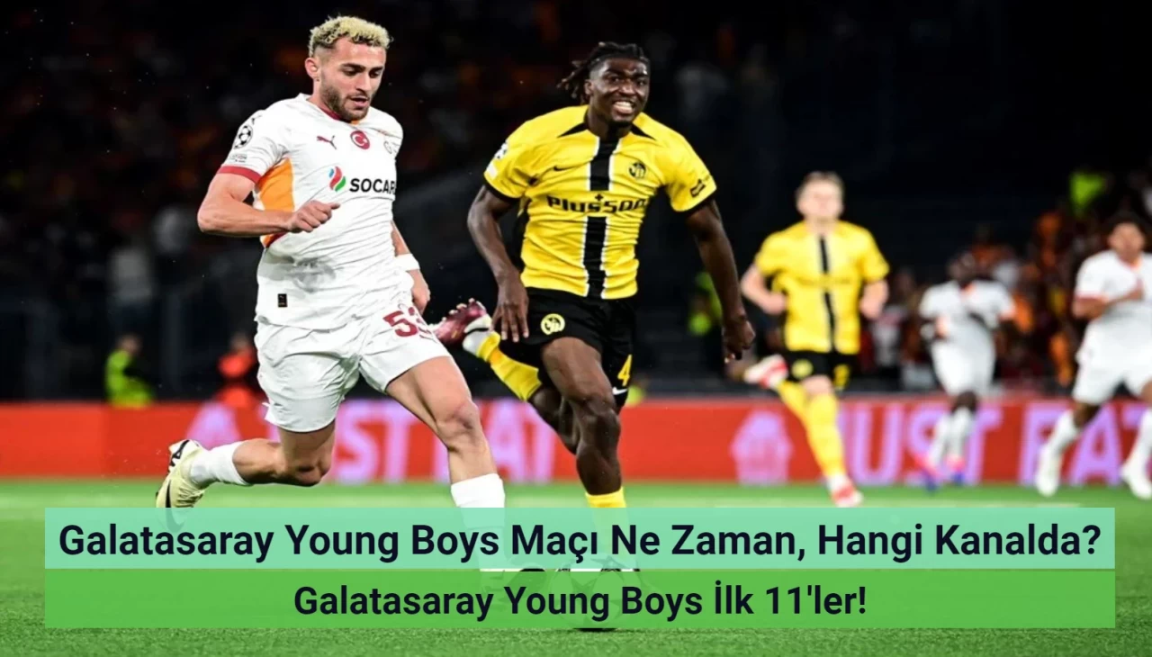 Galatasaray Young Boys Maçı Ne Zaman, Hangi Kanalda? Galatasaray Young Boys İlk 11'ler!