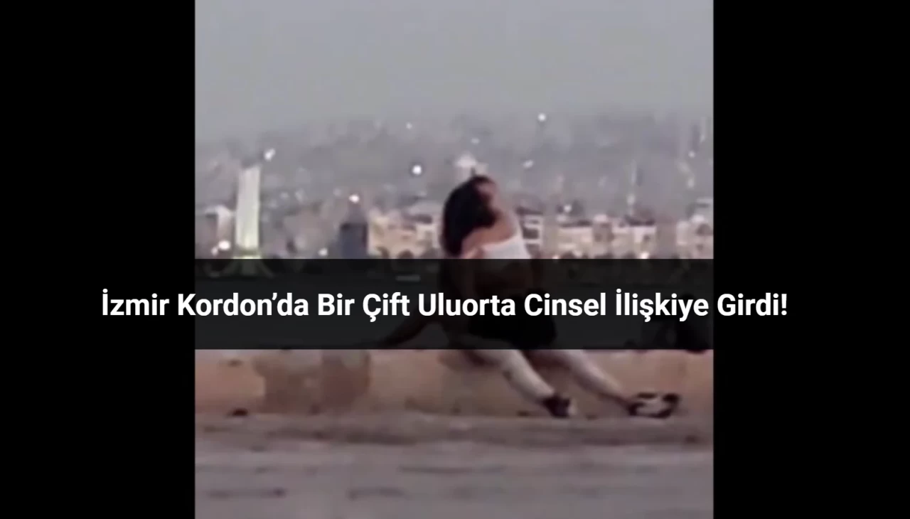 İzmir Kordon’da Bir Çift Uluorta Cinsel İlişkiye Girdi!