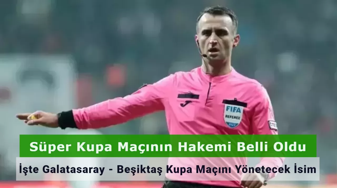 Galatasaray - Beşiktaş Süper Kupa Maçının Hakemi Belli Oldu