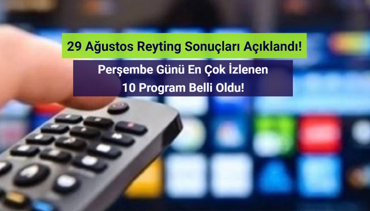 Reyting Sonuçları 29 Ağustos 2024: Dünün Reyting Birincisi Kim Oldu?