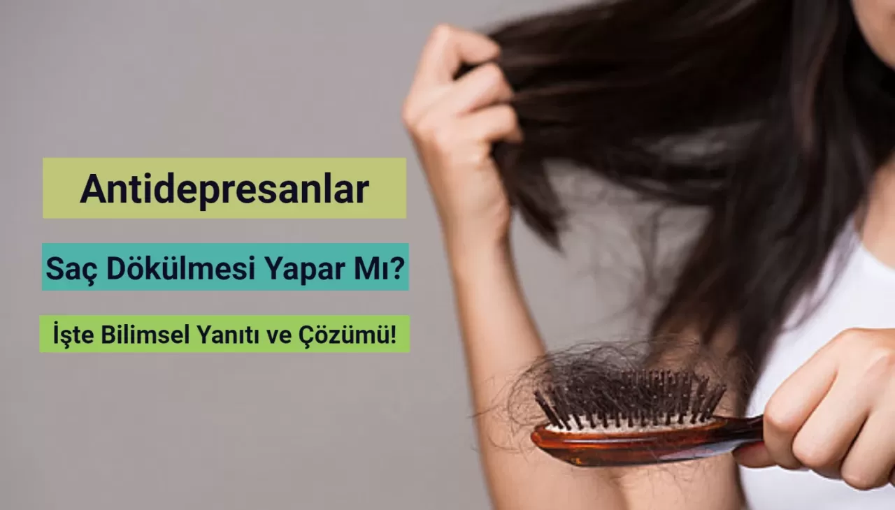 Antidepresanlar Saç Dökülmesi Yapar Mı? İşte Bilimsel Yanıtı