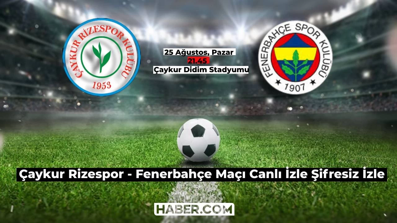 Süper Lig Çaykur Rizespor Fenerbahçe Maçı Canlı İzle Şifresiz İzle! (Canlı Yayın Linki)