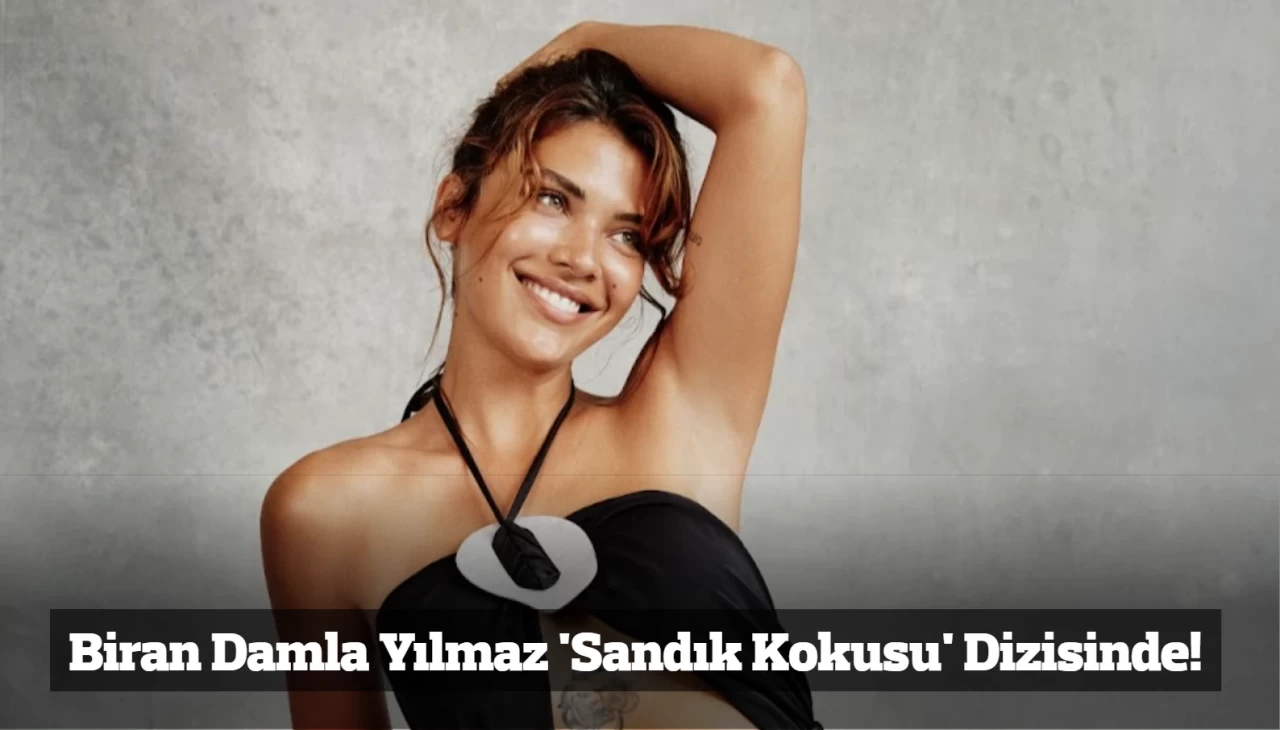 Biran Damla Yılmaz 'Sandık Kokusu' Dizisinde!