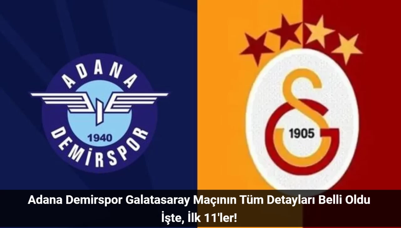 Adana Demirspor Galatasaray Maçı Ne Zaman, Hangi Kanalda? Adana Demirspor Galatasaray İlk 11'ler!