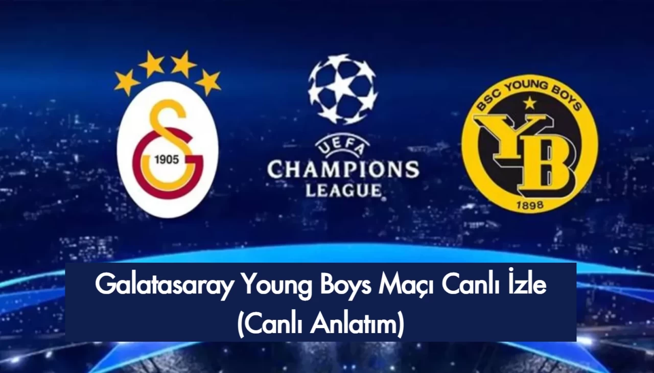 Galatasaray Young Boys Maçı Canlı İzle (Canlı Anlatım)