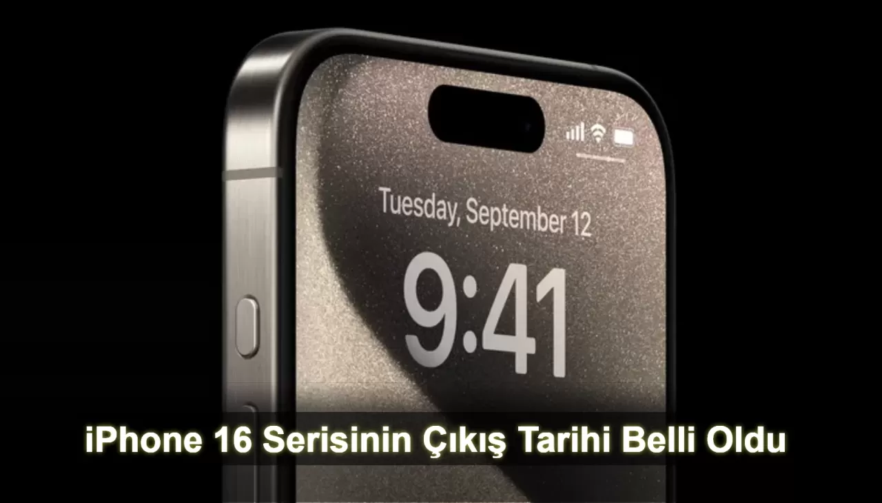 iPhone 16 Serisinin Çıkış Tarihi Belli Oldu