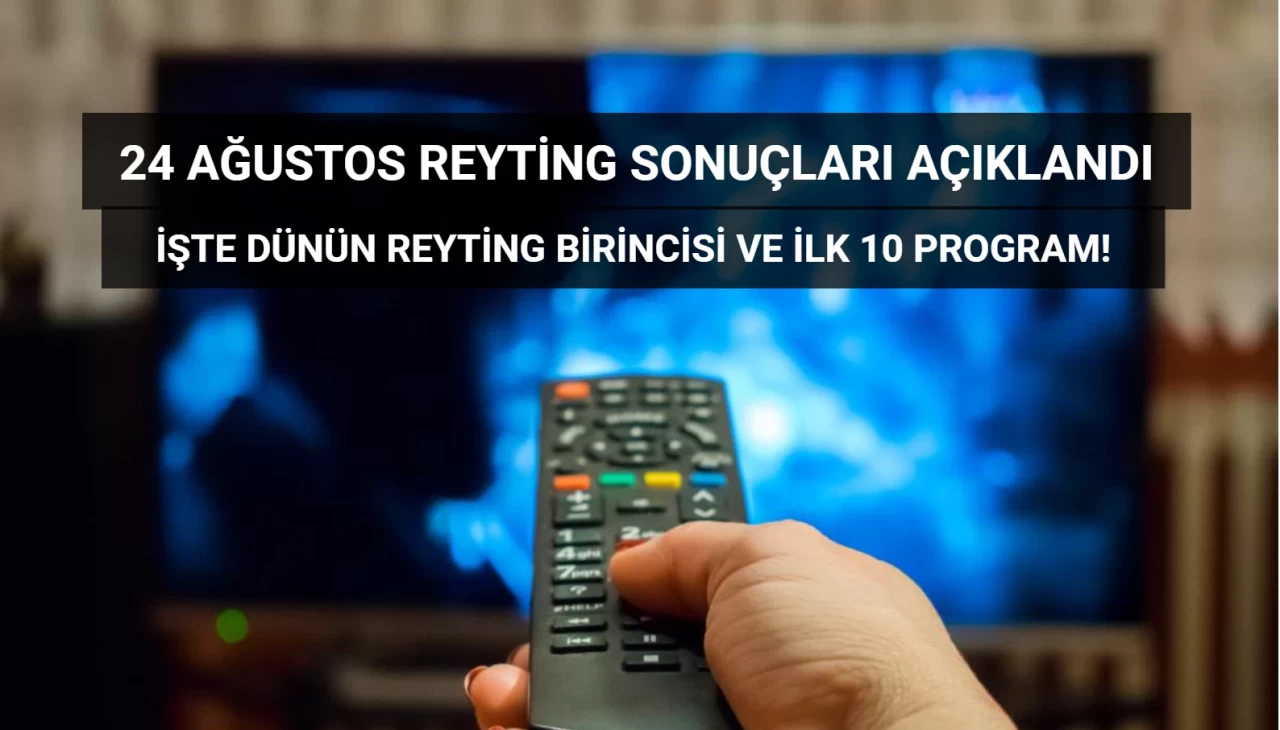 Reyting Sonuçları 24 Ağustos 2024: Dünün Reyting Birincisi Kim Oldu?