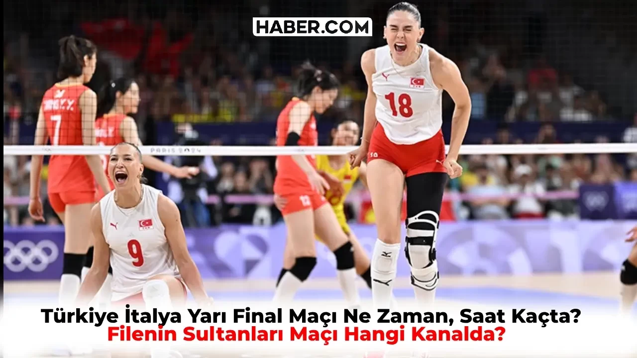 Türkiye İtalya Yarı Final Maçı Ne Zaman, Saat Kaçta? Paris Olimpiyatları Filenin Sultanları Maçı Hangi Kanalda?