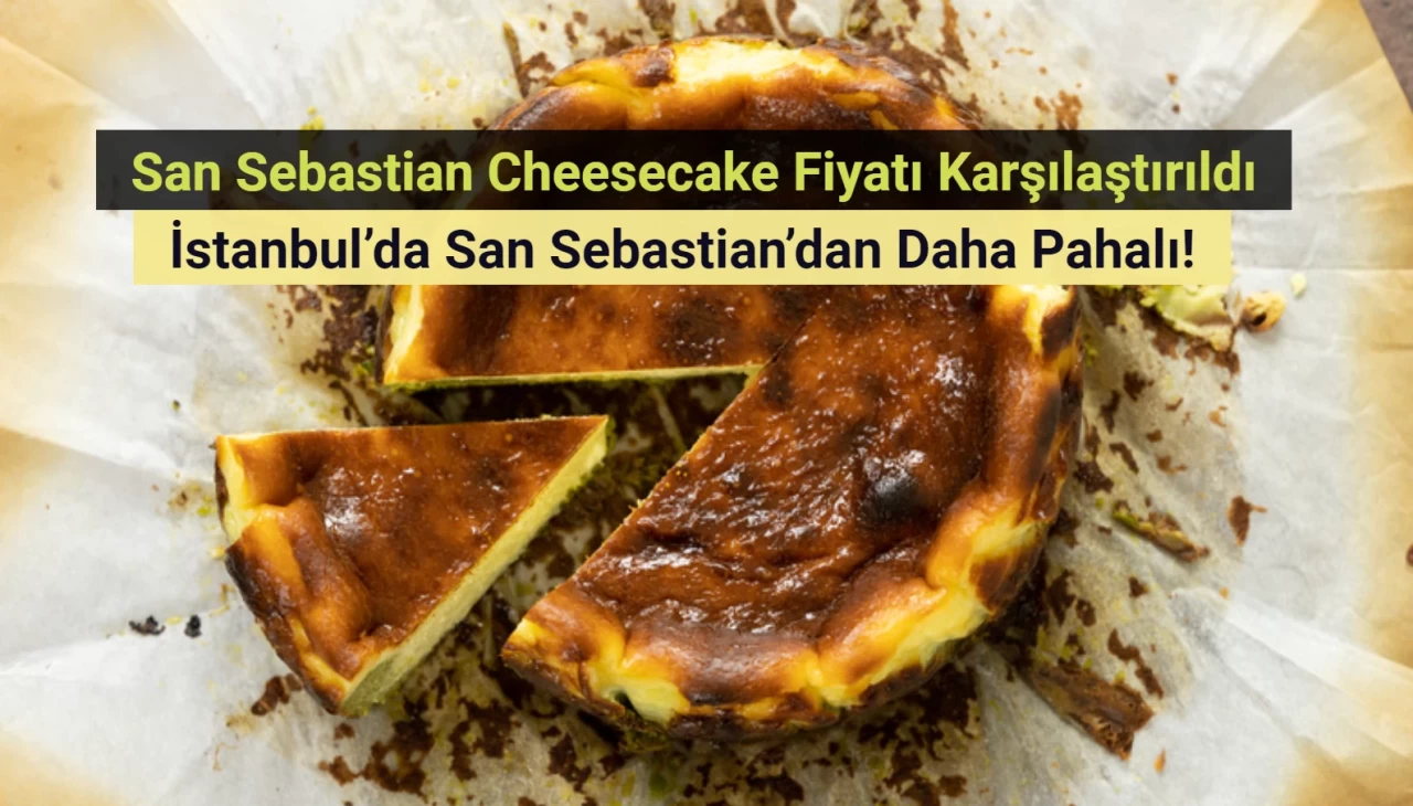 San Sebastian Cheesecake dilemması: İstanbul'daki fiyatı San Sebastian'dan daha pahalı!