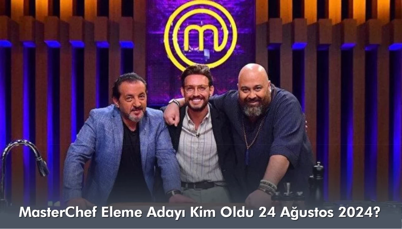 MasterChef Eleme Adayı Kim Oldu 24 Ağustos 2024?