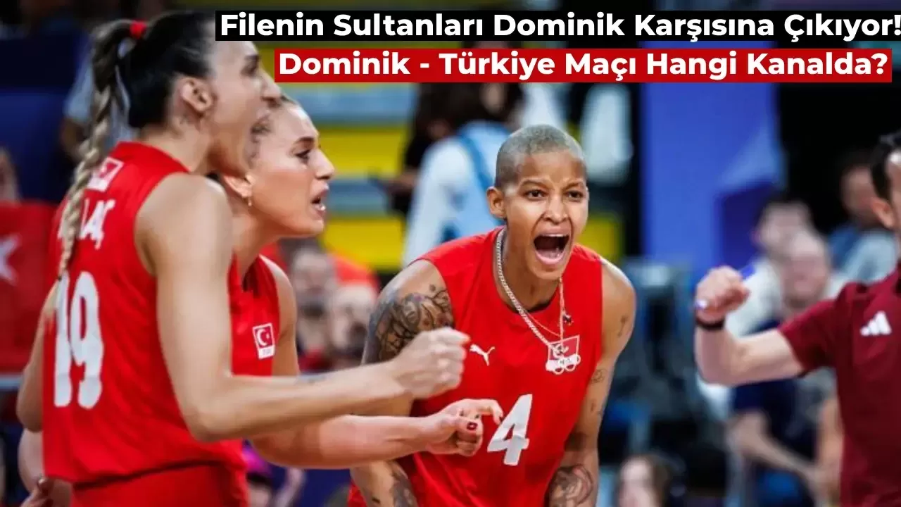 Türkiye Dominik Maçı Canlı İzle: Filenin Sultanları Dominik Olimpiyat Maçı Hangi Kanalda?