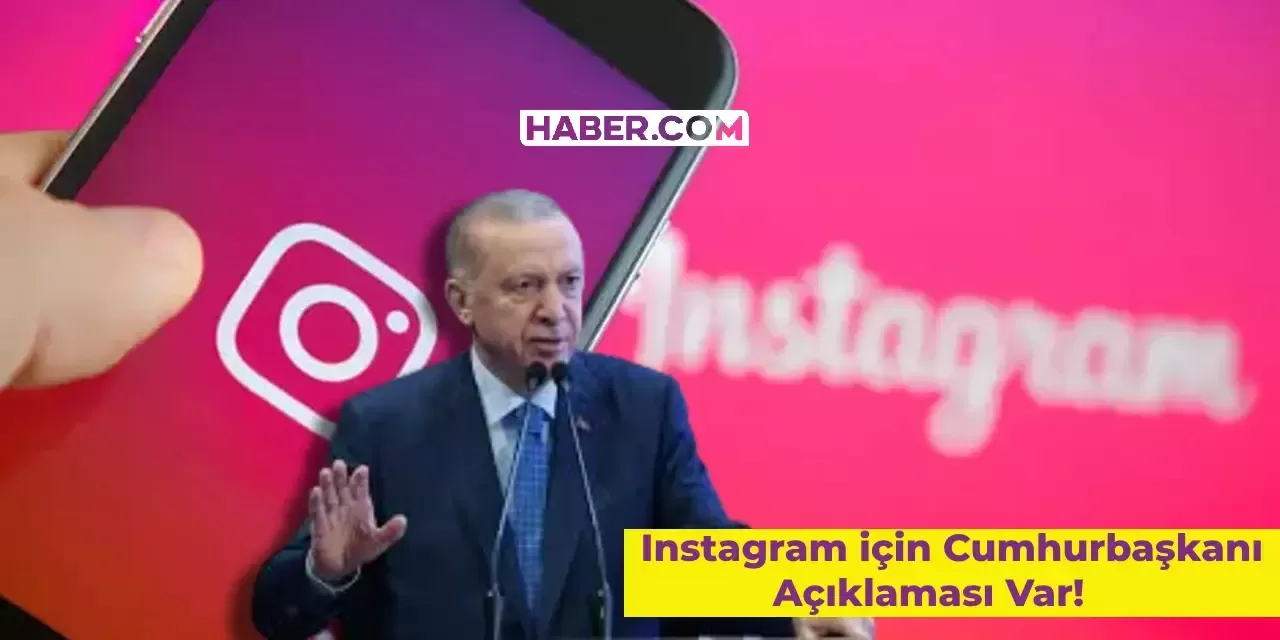 Son Dakika Instagram Gelişmesi: Erdoğan’dan Instagram Açıklaması! Instagram Açılıyor mu?