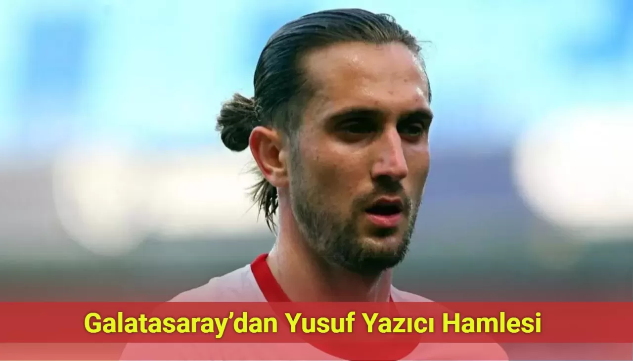 Galatasaray’dan Yusuf Yazıcı Hamlesi