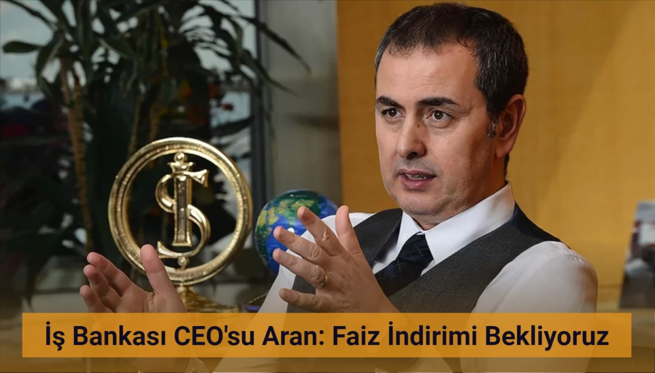 İş Bankası CEO'su Hakan Aran: Kasım'da Faiz İndirimi Bekliyoruz