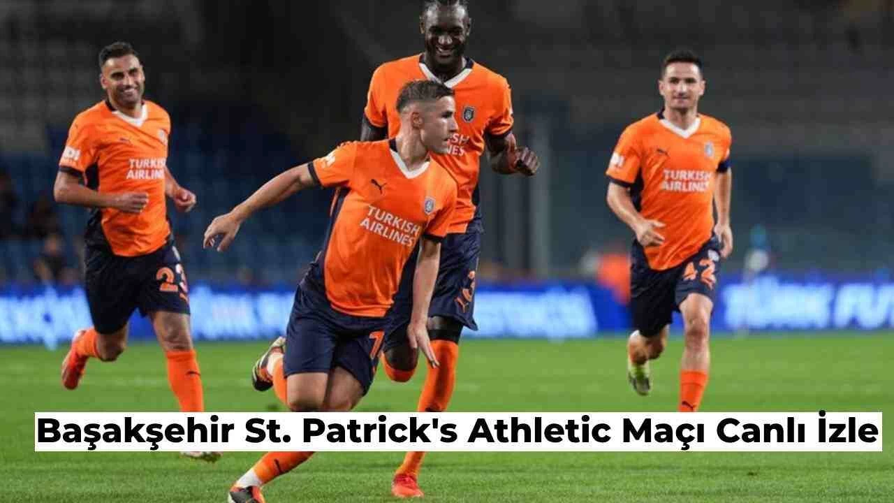 Başakşehir St Patrick's Athletic Maçı Canlı İzle Şifresiz İzle (Canlı Yayın Linki)