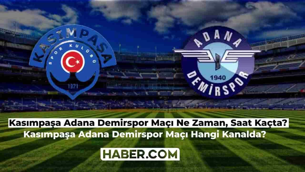 Kasımpaşa Adana Demirspor Maçı Ne Zaman, Saat Kaçta? Kasımpaşa Adana Maçı Hangi Kanalda?